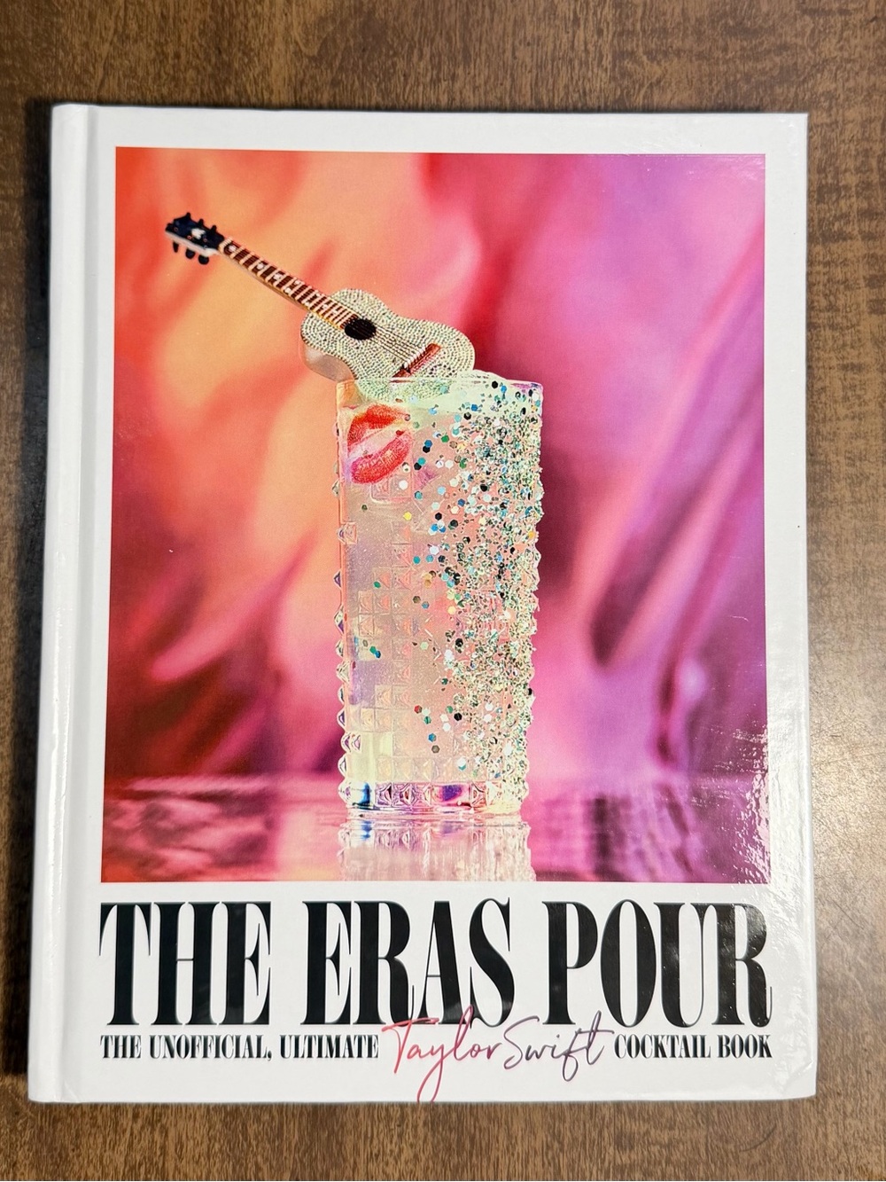 The eras Pour: The Unofficial Ultimate Taylor Swift Cocktail Book